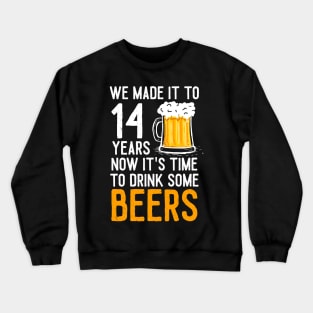 We Made it to 14 Years Now It's Time To Drink Some Beers Aniversary Wedding Crewneck Sweatshirt